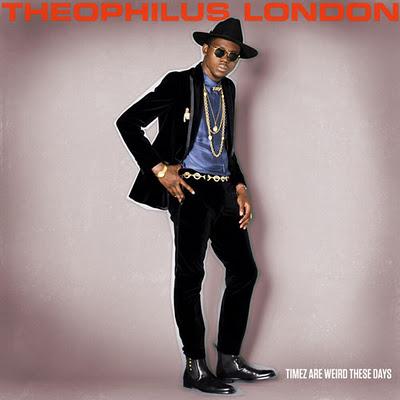 Theophilus London - Timez Are Weird These Days