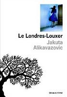 Jakuta Alikavazovic, Le Londres-Louxor