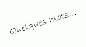 Quelques mots…