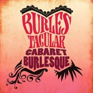 Burlestacular : Cabaret Burlesque 