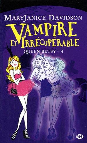 Queen Betsy T.4 : Vampire et Irrécupérable - MaryJanice Davidson