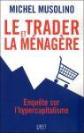 Le trader et la ménagère – Enquête sur l’hypercapitalisme, de Michel Musolino
