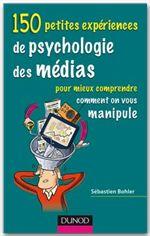 150 petites expériences de psychologie des médias, sébastien bohler, livre sur la manipulation, psychologie
