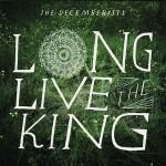 The Decemberists – Long Live the King