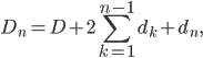 D_n=D+2\displaystyle\sum \limits_{k=1}^{n-1} d_k+d_n, 