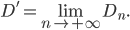 D'=\displaystyle\lim\limits_{n \to +\infty}D_n. 