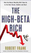 The High-Beta Rich : How the Manic Wealthy Will Take Us to the Next Boom, Bubble, and Bust