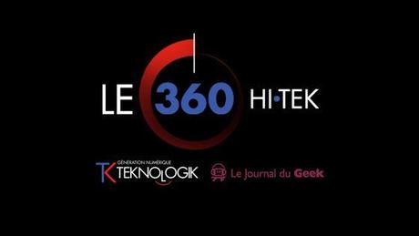 le 360 teknologik journaldugeek Le 360 HI•TEK, notre nouveau RDV hebdo !