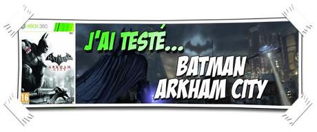 [J'AI TESTÉ...] BATMAN ARKHAM CITY