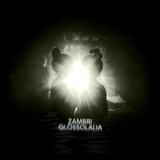 Zambri – Glossolalia EP [Découverte]