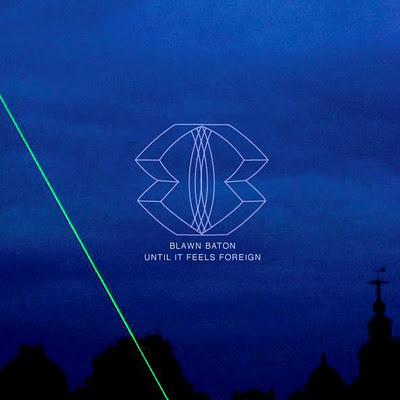 Stream : BLAWN BATON - UNTIL IT FEELS FOREIGN