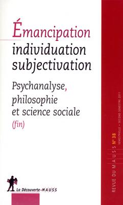 Émancipation, individuation, subjectivation - Psychanalyse, philosophie et science sociale (fin) - REVUE DU M.A.U.S.S.