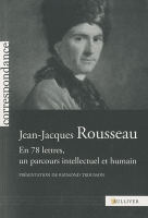 Jean-Jacques Rousseau en 78 lettres, un parcours intellectuel et humain.