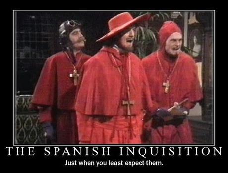 Nobody never expects the Spanish Inquisition Nobody never expects the Spanish Inquisition