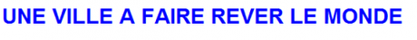 Une Ville a faire réver le Monde.PNG