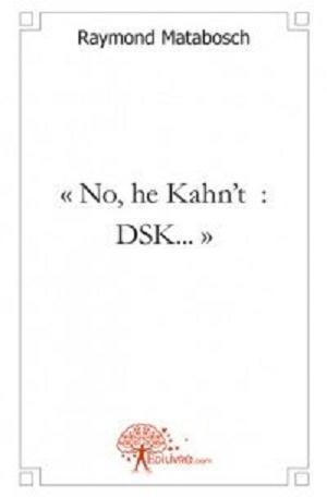 « No, he Kahn't  : DSK... » Un homme éprouvant des difficultés à maîtriser ses pulsions