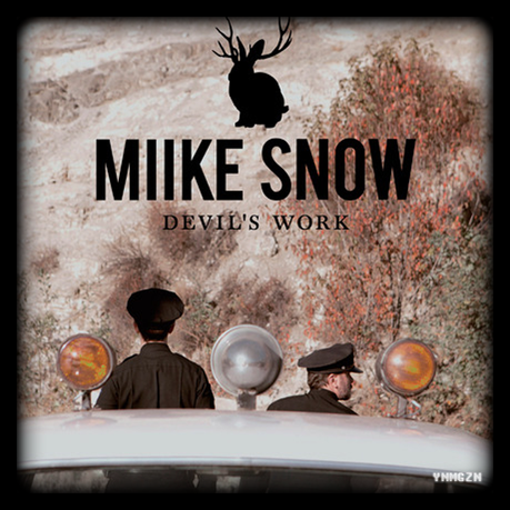 Miike Snow: « Devil’s Work”