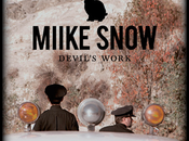 Miike Snow: Devil’s Work”