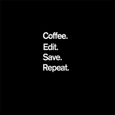 Coffee. Edit. Save. Repeat.  //