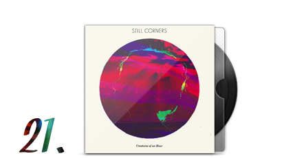 21. Still Corners - Creatures Of An Hour
