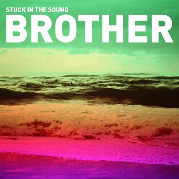 STUCK IN THE SOUND – BROTHER