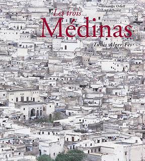 Les trois Médinas - Tunis, Alger, Fès