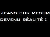 jeans 100% mesure Enfin réalité…