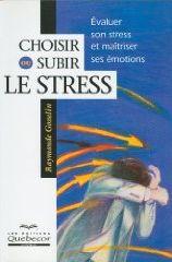 Choisir ou subir le stress - Raymonde Gosselin