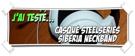 [J'AI TESTÉ...] Casque SteelSeries SIBERIA Neckband pour i-Devices