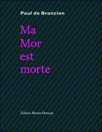 Paul de Brancion, Ma Mor est morte, Éditions Bruno Doucey, 2011 Paul de Brancion, Ma Mor est morte