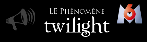 [APPEL A TEMOIN] Documentaire M6 sur le phénomène Twilight