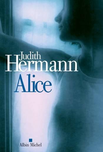 Judith Hermann, Alice, trad. de l'allemand par Dominique Autrand, Albin Michel, coll. « Les Grandes Traductions »