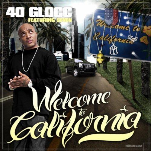 40 Glocc ft Sevin - Welcome To California (2011)