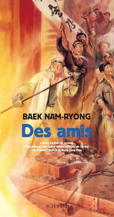 Baek Nam-Ryong, Des amis, Actes Sud, Traduit du coréen (République populaire démocratique de Corée) par Patrick Maurus et Yang Jung-Hee