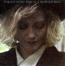 Virginia Astley - Hope In A Darkened Heart (1986)