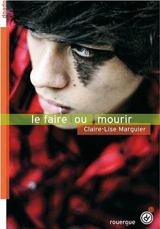 Le faire ou mourir - Claire-Lise Marquier