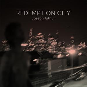 Joseph Arthur – Redemption City