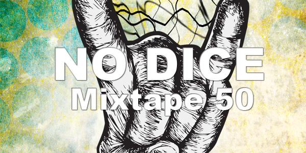 No Dice Mixtape #50.