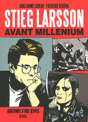 Stieg Larsson, avant Millenium par Guillaume Lebeau et Frédéric Rébéna