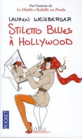 Stiletto Blues à Hollywood - Lauren Weisberger