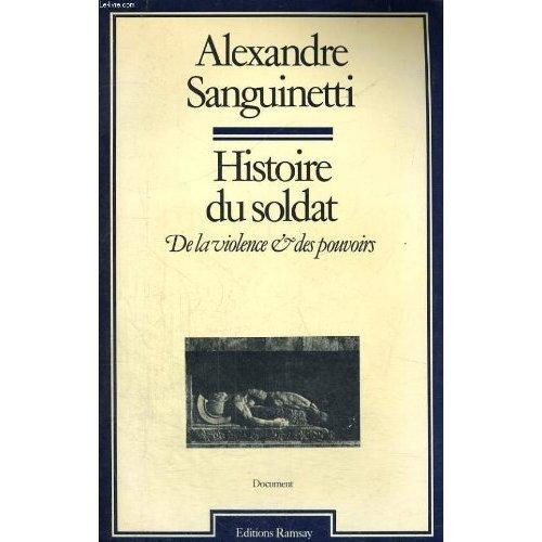 Histoire du soldat, de la violence et des pouvoirs par A Sanguinetti