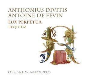 Lux perpetua : la vision singulière du Requiem de Divitis (ou Févin) par Organum anthonius divitis antoine fevin lux perpetua requiem organu
