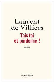 Tais-toi et pardonne ! de Laurent de Villiers