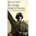 Le Train Etait A L'Heure & Autres Nouvelles - Heinrich Böll (Allemagne) Le Train Etait A L'Heure & Autres Nouvelles - Heinrich Böll (Allemagne)