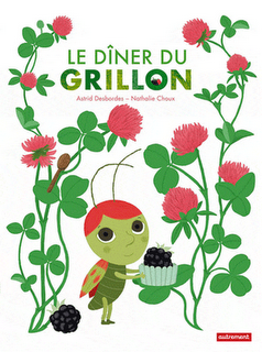 Le dîner du Grillon d'Astrid Desbordes illustrations de Nathalie Choux