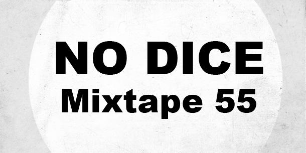 No Dice Mixtape #55