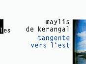 Tangente vers l'est Maylis Kerangal