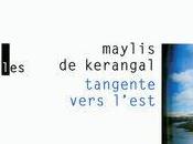 "tangente vers l'est" Maylis Kerangal
