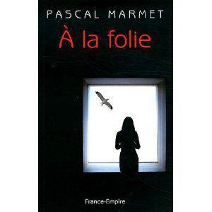 A la folie Pascal Marmet Lectures de Liliba