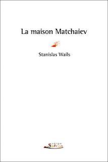 La maison Matchaiev de Stanislas Wails, premier roman